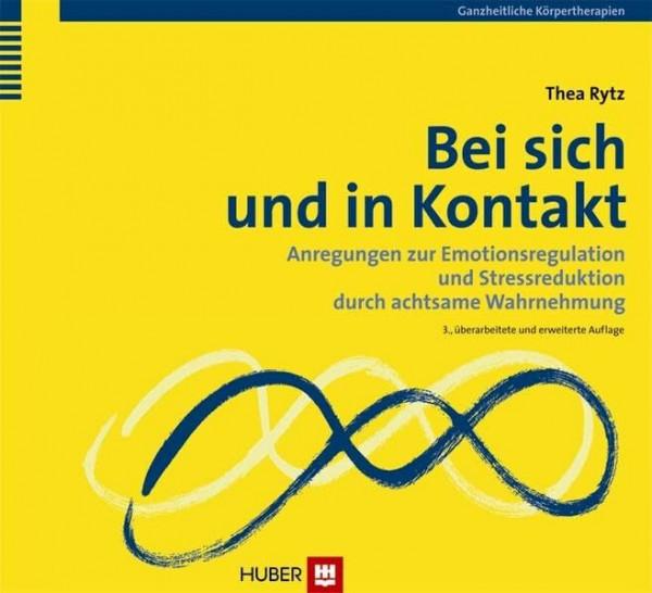 Bei sich und in Kontakt: Anregungen zur Emotionsregulation und Stressreduktion durch achtsame Wahrnehmung