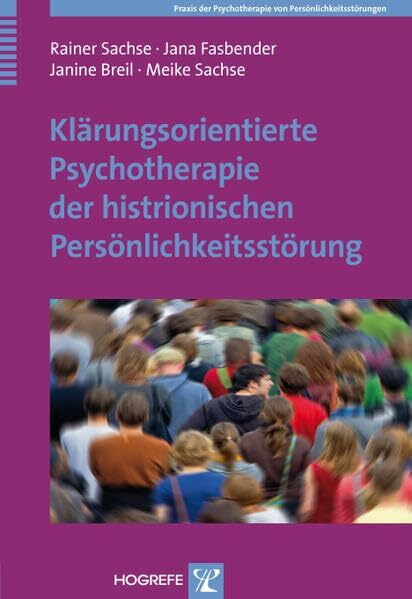 Klärungsorientierte Psychotherapie der histrionischen Persönlichkeitsstörung (Praxis der Psychotherapie von Persönlichkeitsstörungen)