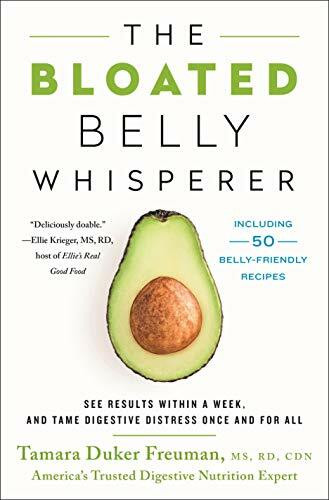 The Bloated Belly Whisperer: See Results Within a Week, and Tame Digestive Distress Once and for All