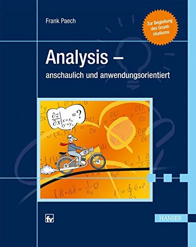 Analysis - anschaulich und anwendungsorientiert: Zur Begleitung des Grundstudiums