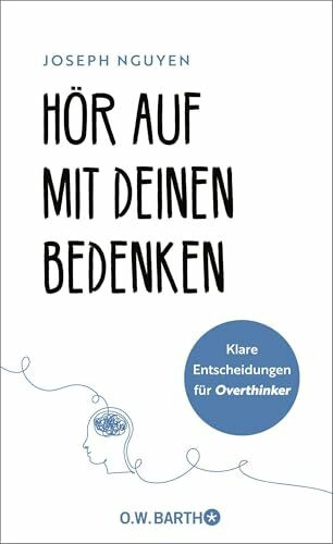Hör auf mit deinen Bedenken: Klare Entscheidungen für Overthinker | Das ultimative Workbook für klare Entscheidungen im Leben
