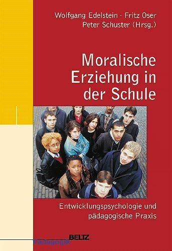 Moralische Erziehung in der Schule: Entwicklungspsychologie und pädagogische Praxis (Beltz Pädagogik)