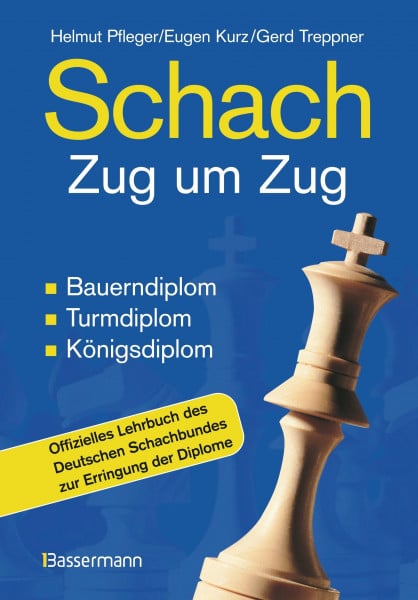 Schach Zug um Zug: Bauerndiplom, Turmdiplom, Königsdiplom - Offizielles Lehrbuch des Deutschen Schachbundes zur Erringung der Diplome
