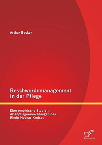 Beschwerdemanagement in der Pflege: Eine empirische Studie in Altenpflegeeinrichtungen des Rhein-Neckar-Kreises