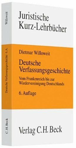 Deutsche Verfassungsgeschichte: Vom Frankenreich bis zur Wiedervereinigung Deutschlands (Kurzlehrbücher für das Juristische Studium)