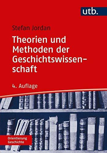 Theorien und Methoden der Geschichtswissenschaft (Orientierung Geschichte)