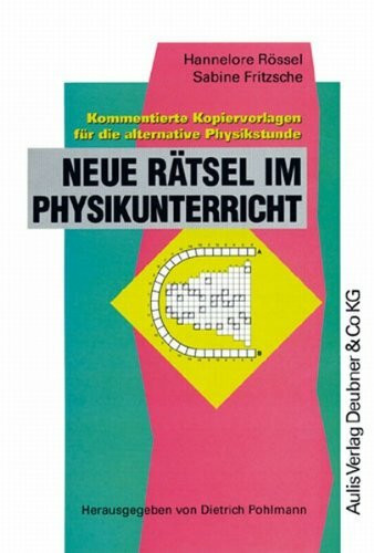 Kopiervorlagen Physik / Neue Rätsel im Physikunterricht: Kommentierte Kopiervorlagen für die alternative Physikstunde