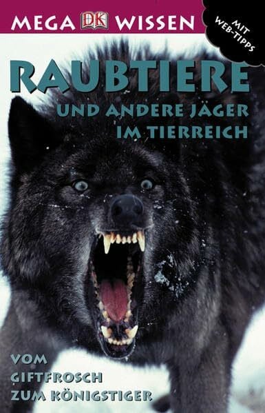 Raubtiere und andere Jäger im Tierreich: Vom Giftfrosch zum Königstiger