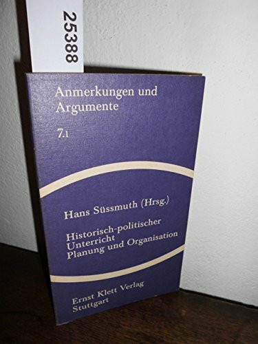 Historisch-politischer Unterricht, Teil 1: Planung und Organisation (Anmerkungen und Argumente zur historischen und politischen Bildung, Band 7)