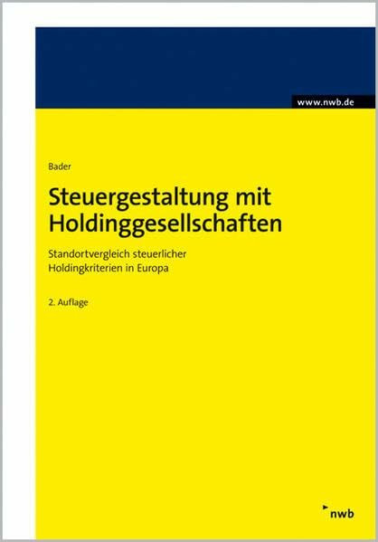 Steuergestaltung mit Holdinggesellschaften. Standortvergleich steuerlicher Holdingkriterien in Europa