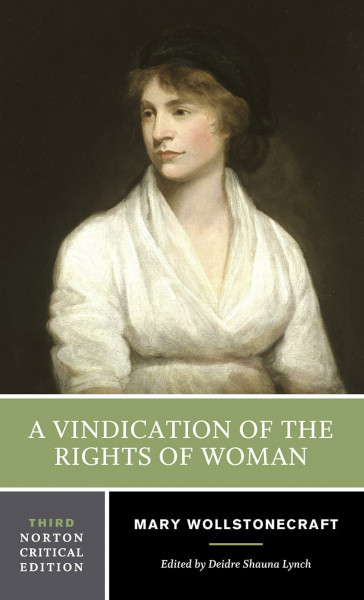 A Vindication of the Rights of Women: An Authoritative Text Backgrounds and Contexts Criticism (Norton Critical Editions, Band 0)
