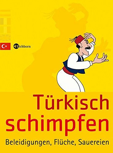 Türkisch schimpfen: Beleidigungen, Flüche, Sauereien
