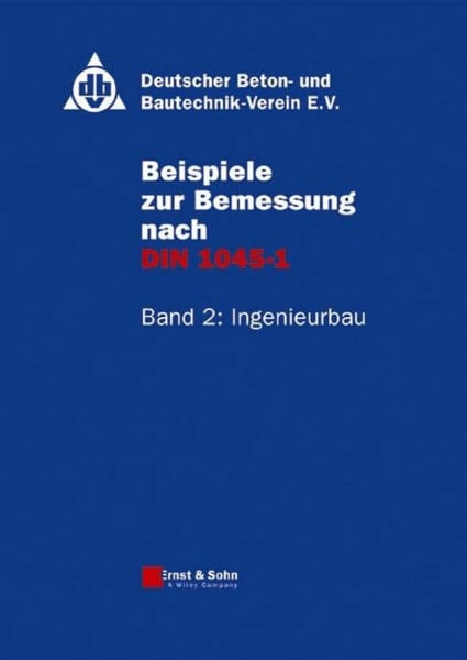 Beispiele zur Bemessung nach DIN 1045-1. Band 2: Ingenieurbau