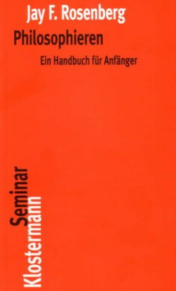 Philosophieren: Ein Handbuch für Anfänger (Klostermann RoteReihe)