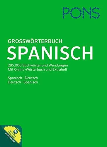 PONS Großwörterbuch Spanisch: Spanisch - Deutsch / Deutsch - Spanisch. 285.000 Stichwörter und Wendungen. Mit Online-Wörterbuch und Extraheft.: ... 285.000... PONS Großwörterbuch Spanisch: Spanisch - Deutsch / Deutsch - Spanisch. 285.000 Stichwörter und Wendungen. Mit Online-Wörterbuch und Extraheft.: ... 285.000 Stichwörter u. Wendungen mit Online