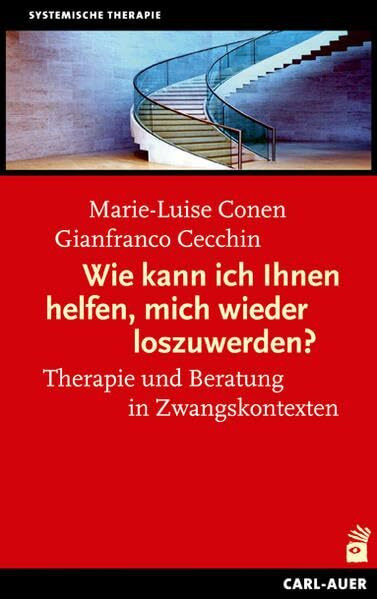 Wie kann ich Ihnen helfen, mich wieder loszuwerden?: Therapie und Beratung in Zwangskontexten