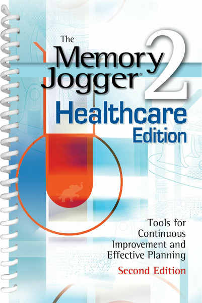 Memory Jogger II Healthcare Edition: A Pocket Guide of Tools for Continous Improvement and Effective Planning