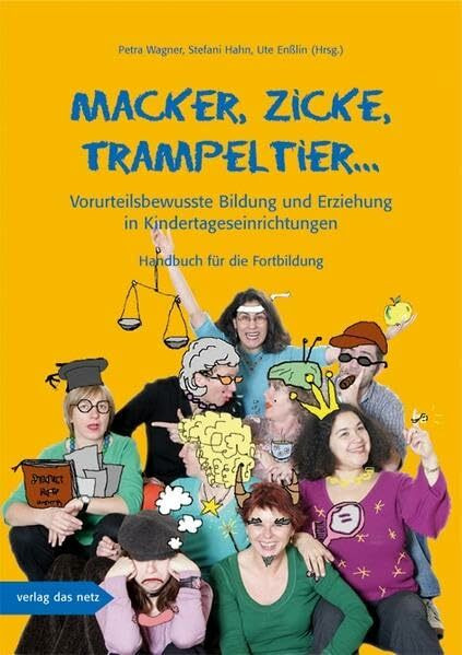 Macker, Zicke, Trampeltier ...: Vorurteilsbewusste Bildung und Erziehung in Kindertageseinrichtungen: Vorurteilsbewusste Bildung und Erziehung in Kindertageseinrichtungen. Handbuch für die Fortbildung