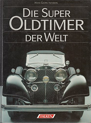 Die Super - Oldtimer der Welt.