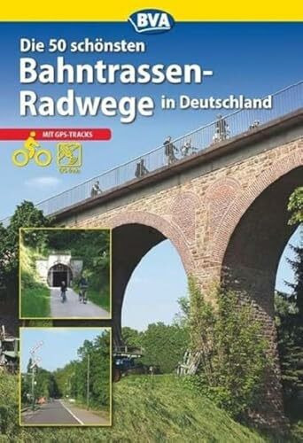 Die schönsten Bahntrassenradwege in Deutschland: Mit GPS-Tracks (Die schönsten Radtouren und Radfernwege in Deutschland)
