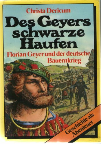 Des Geyers schwarze Haufen. Florian Geyer und der deutsche Bauernkrieg