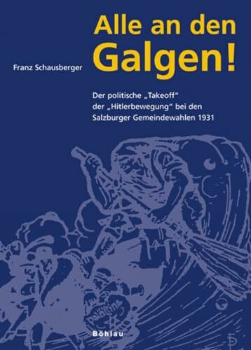 Alle an den Galgen! - Der politische "Takeoff" der "Hitlerbewegung" bei den Salzburger Gemeindewahlen 1931