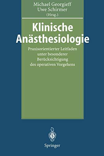 Klinische Anästhesiologie: Praxisorientierter Leitfaden unter besonderer Berücksichtigung des operativen Vorgehens