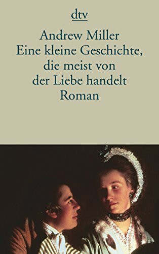 Eine kleine Geschichte, die meist von der Liebe handelt: Roman