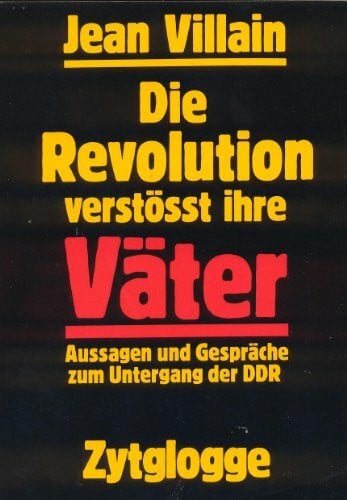 Die Revolution verstosst ihre Vater: Aussagen und Gesprache zum Untergang der DDR (German Edition)