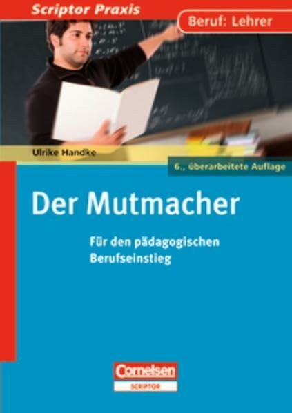 Scriptor Praxis: Der Mutmacher: Für den pädagogischen Berufseinstieg. Buch