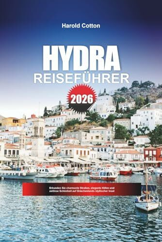 HYDRA REISEFÜHRER 2026: Erkunden Sie charmante Straßen, elegante Häfen und zeitlose Schönheit auf Griechenlands idyllischer Insel