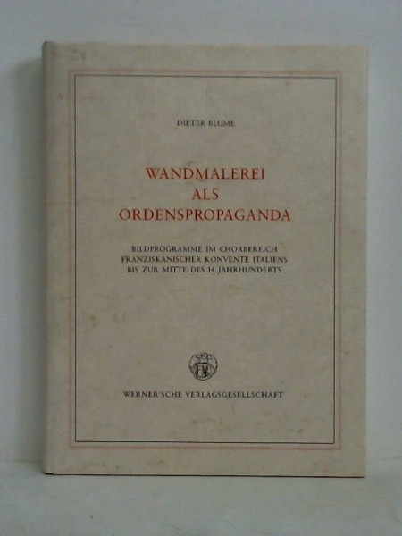 Wandmalerei als Ordenspropaganda. Bildprogramme im Chorbereich franziskanischer Konvente Italiens bis zur Mitte des 14. Jahrhunderts