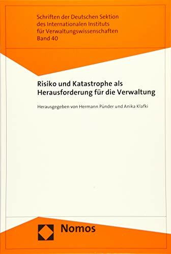 Risiko und Katastrophe als Herausforderung für die Verwaltung (Schriften der Deutschen Sektion des internationalen Instituts für Verwaltungswissenschaften, Band 40)