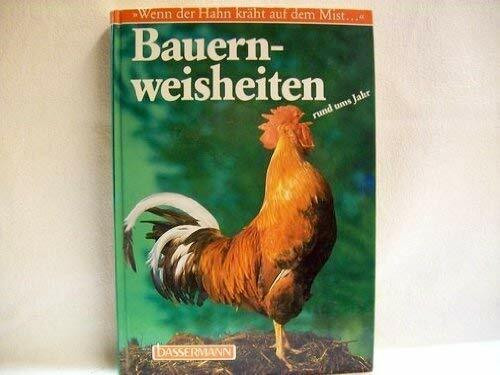Bauernweisheiten rund ums Jahr. 'Wenn der Hahn kräht auf dem Mist...'