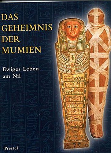 Das Geheimnis der Mumien. Ewiges Leben am Nil
