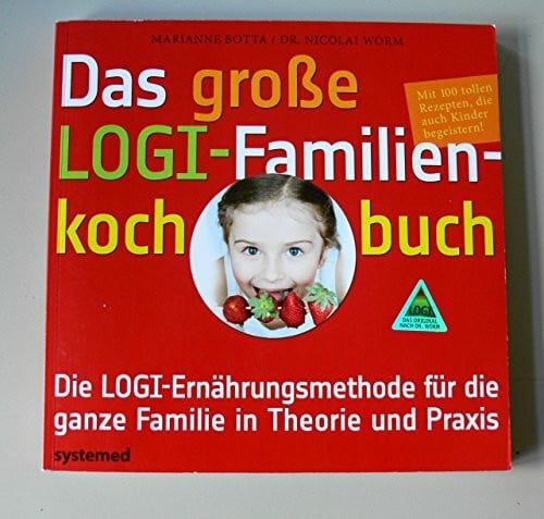 Das große LOGI-Familienkochbuch: Die LOGI-Ernährungsmethode für die ganze Familie in Theorie und Praxis. Mit 40 tollen Rezepten, die auch Kindern schmecken.