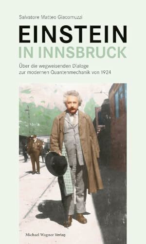 Einstein in Innsbruck: Über die wegweisenden Dialoge zur modernen Quantenmechanik von 1924