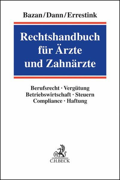 Rechtshandbuch für Ärzte und Zahnärzte: Berufsrecht, Vergütung, Betriebswirtschaft, Steuern, Compliance, Haftung