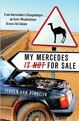 My Mercedes Is Not for Sale: From Amsterdam to Ouagadougou - An Auto-Misadventure Across the Sahara