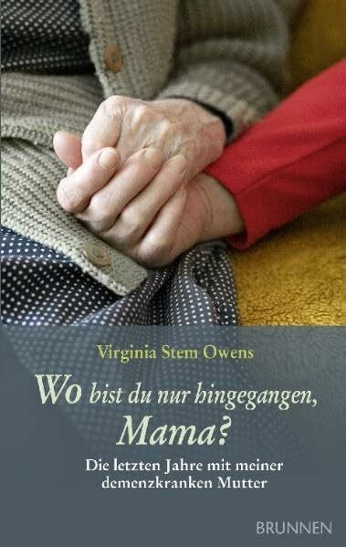 Wo bist du nur hingegangen, Mama?: Die letzten Jahre mit meiner demenzkranken Mutter