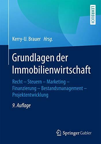 Grundlagen der Immobilienwirtschaft: Recht - Steuern - Marketing - Finanzierung - Bestandsmanagement - Projektentwicklung
