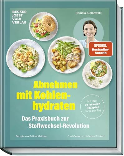 Abnehmen mit Kohlenhydraten – Das Praxisbuch zur Stoffwechsel-Revolution – Mit über 70 leckeren Rezepten für jeden Tag – Stoffwechsel anregen, Jo-Jo-Effekt vermeiden, nachhaltig abnehmen