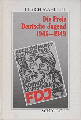 Die freie Deutsche Jugend 1945-1949: Von den "Antifaschistischen Jugendausschüssen" zur SED-Massenorganisation: Die Erfassung der Jugend in der ... Schöningh zur Geschichte und Gegenwart)
