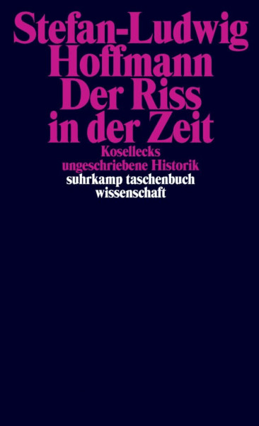 Der Riss in der Zeit: Kosellecks ungeschriebene Historik (suhrkamp taschenbuch wissenschaft)