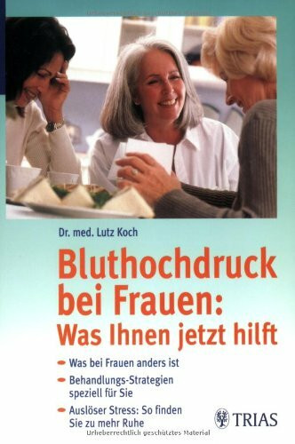 Bluthochdruck bei Frauen: Was Ihnen jetzt hilft: Was bei Frauen anders ist. Behandlungs-Strategien speziell für Sie. Auslöser Stress: So finden Sie zu mehr Ruhe