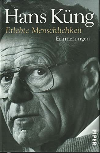 Erlebte Menschlichkeit: Erinnerungen (Küngs Memoiren, Band 3)