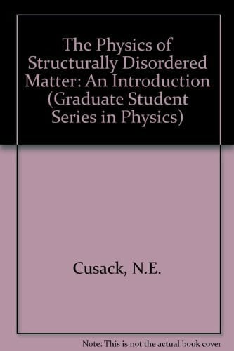 The Physics of Structurally Disordered Matter: An Introduction (Graduate Student Series in Physics)