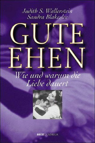 Gute Ehen. Wie und warum die Liebe dauert.