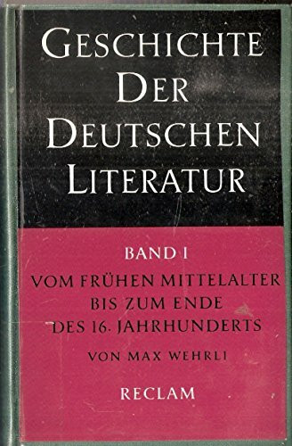 Geschichte der deutschen Literatur von den Anfängen bis zur Gegenwart / Vom frühen Mittelalter bis zum Ende des 16. Jahrhunderts
