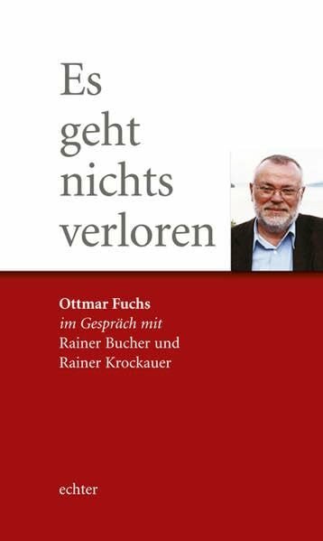Es geht nichts verloren: Ottmar Fuchs im Gespräch mit Rainer Bucher und Rainer Krockauer